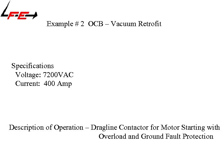 Example # 2 OCB – Vacuum Retrofit Specifications Voltage: 7200 VAC Current: 400 Amp