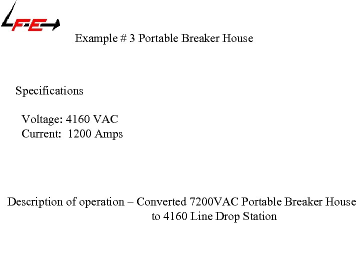 Example # 3 Portable Breaker House Specifications Voltage: 4160 VAC Current: 1200 Amps Description