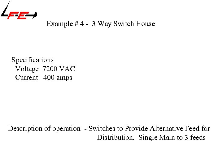 Example # 4 - 3 Way Switch House Specifications Voltage 7200 VAC Current 400
