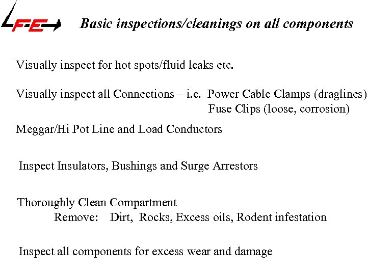Basic inspections/cleanings on all components Visually inspect for hot spots/fluid leaks etc. Visually inspect