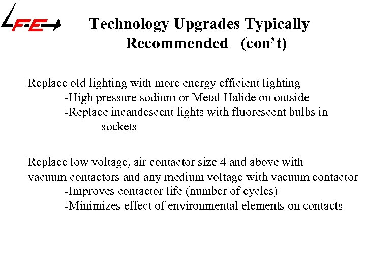 Technology Upgrades Typically Recommended (con’t) Replace old lighting with more energy efficient lighting -High