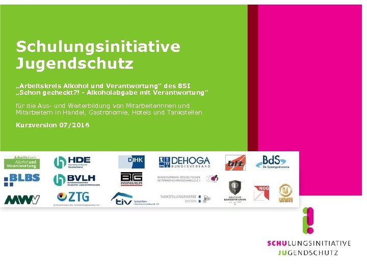 Schulungsinitiative Jugendschutz „Arbeitskreis Alkohol und Verantwortung“ des BSI „Schon gecheckt? ! - Alkoholabgabe mit