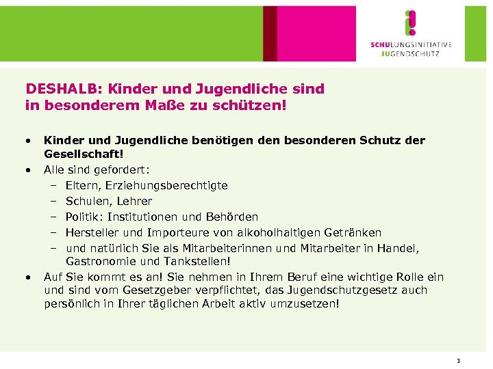 DESHALB: Kinder und Jugendliche sind in besonderem Maße zu schützen! • • • Kinder