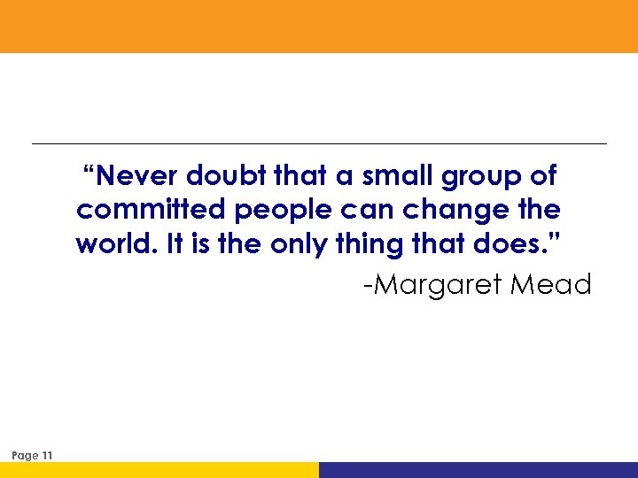 “Never doubt that a small group of committed people can change the world. It