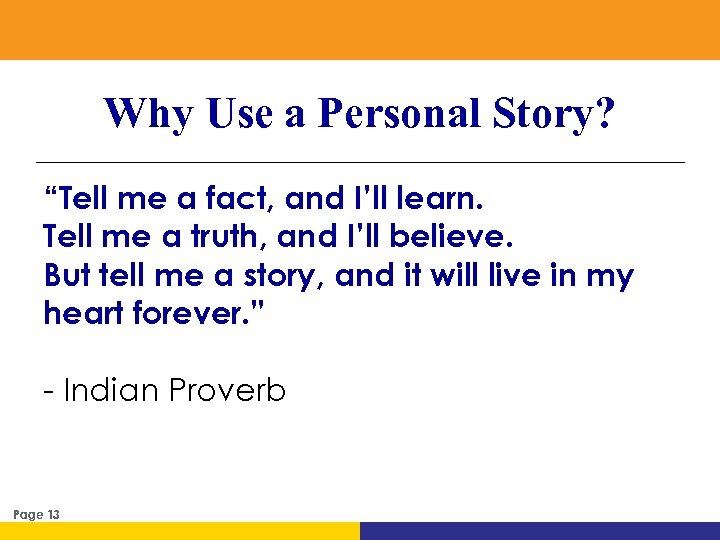 Why Use a Personal Story? “Tell me a fact, and I’ll learn. Tell me