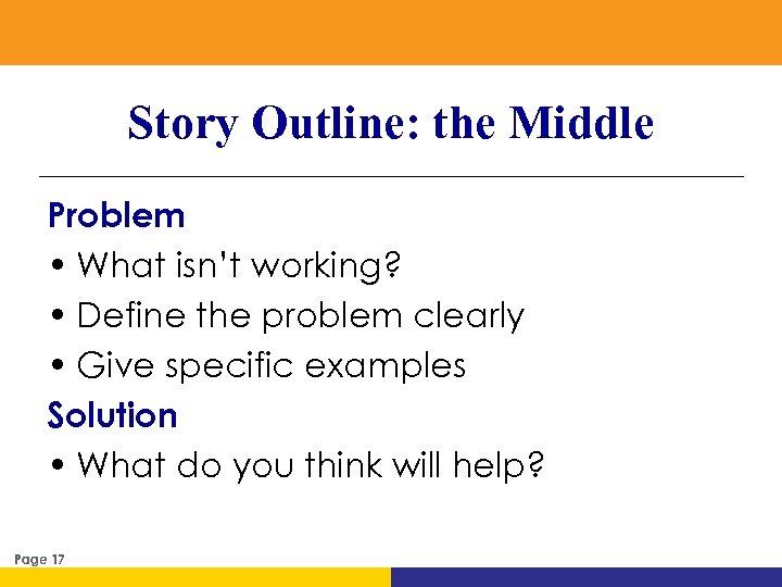Story Outline: the Middle Problem • What isn’t working? • Define the problem clearly