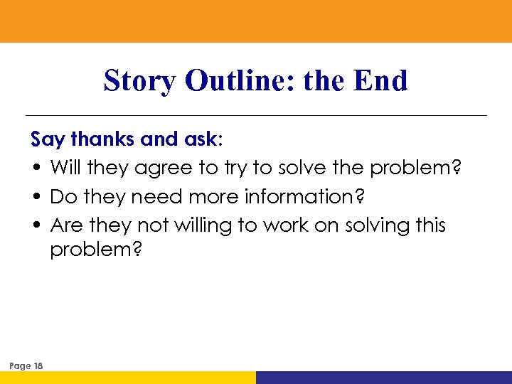 Story Outline: the End Say thanks and ask: • Will they agree to try