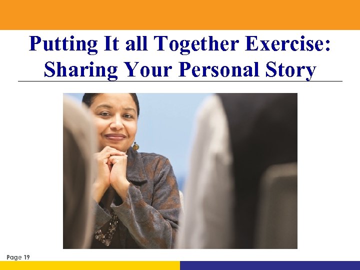 Putting It all Together Exercise: Sharing Your Personal Story Page 19 