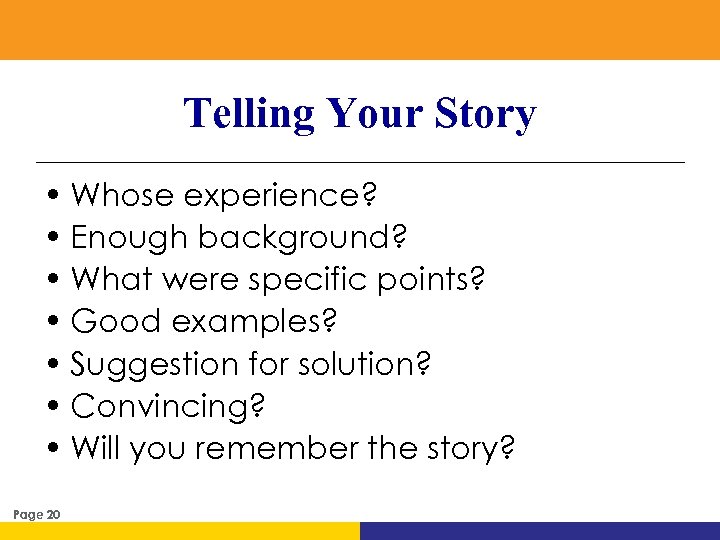 Telling Your Story • Whose experience? • Enough background? • What were specific points?
