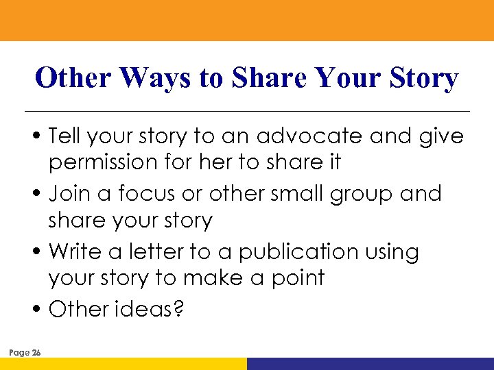 Other Ways to Share Your Story • Tell your story to an advocate and