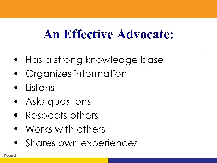 An Effective Advocate: • • Page 5 Has a strong knowledge base Organizes information