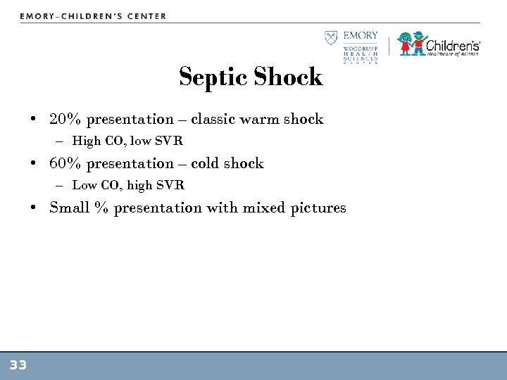 Septic Shock • 20% presentation – classic warm shock – High CO, low SVR