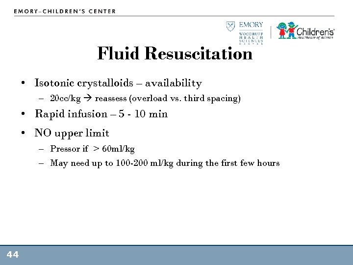 Fluid Resuscitation • Isotonic crystalloids – availability – 20 cc/kg reassess (overload vs. third