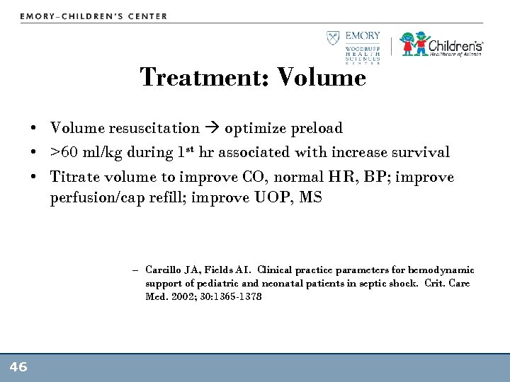 Treatment: Volume • Volume resuscitation optimize preload • >60 ml/kg during 1 st hr