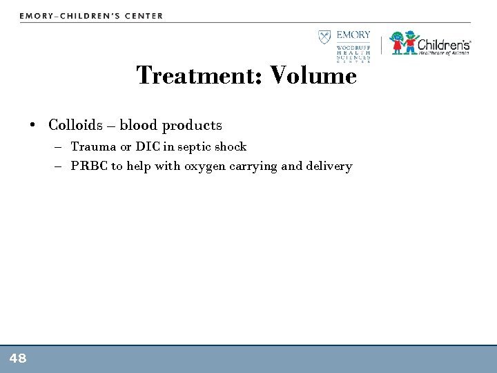 Treatment: Volume • Colloids – blood products – Trauma or DIC in septic shock