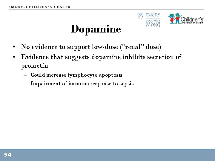 Dopamine • No evidence to support low-dose (“renal” dose) • Evidence that suggests dopamine