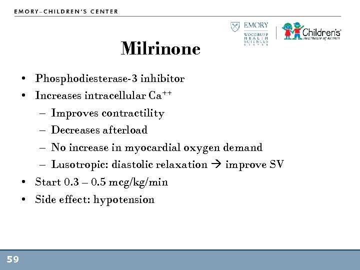 Milrinone • Phosphodiesterase-3 inhibitor • Increases intracellular Ca++ – Improves contractility – Decreases afterload