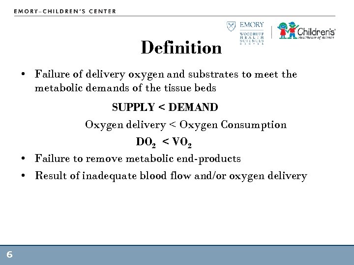 Definition • Failure of delivery oxygen and substrates to meet the metabolic demands of