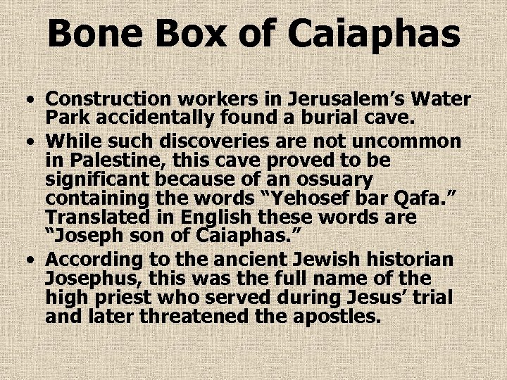 Bone Box of Caiaphas • Construction workers in Jerusalem’s Water Park accidentally found a