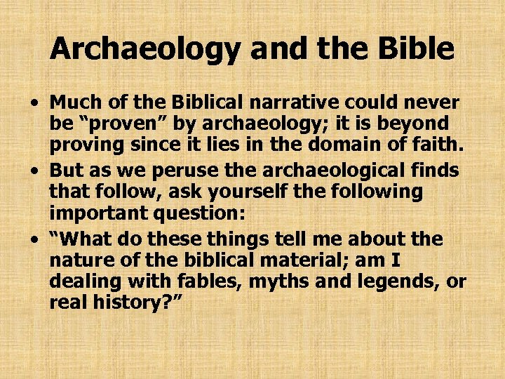 Archaeology and the Bible • Much of the Biblical narrative could never be “proven”