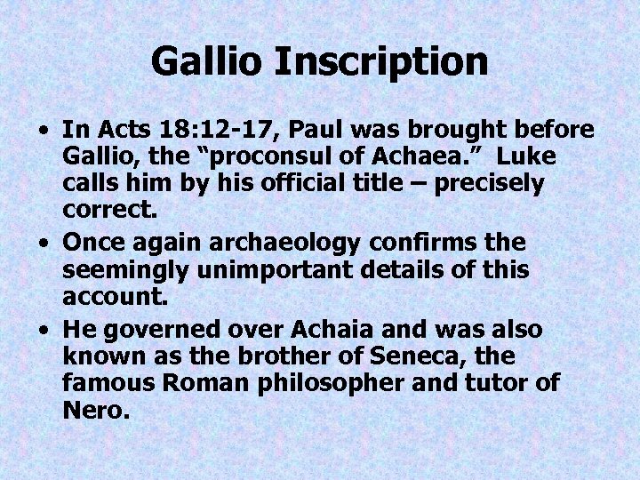 Gallio Inscription • In Acts 18: 12 -17, Paul was brought before Gallio, the