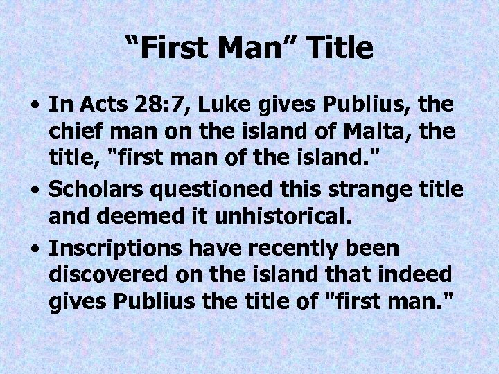 “First Man” Title • In Acts 28: 7, Luke gives Publius, the chief man