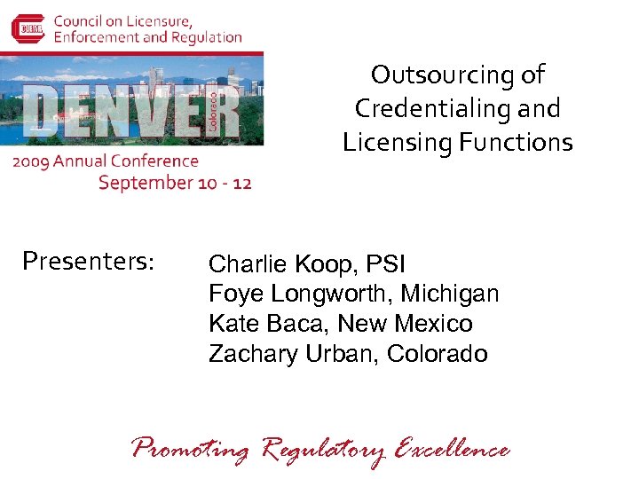 Outsourcing of Credentialing and Licensing Functions Presenters: Charlie Koop, PSI Foye Longworth, Michigan Kate