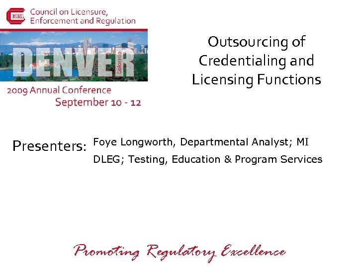 Outsourcing of Credentialing and Licensing Functions Presenters: Foye Longworth, Departmental Analyst; MI DLEG; Testing,