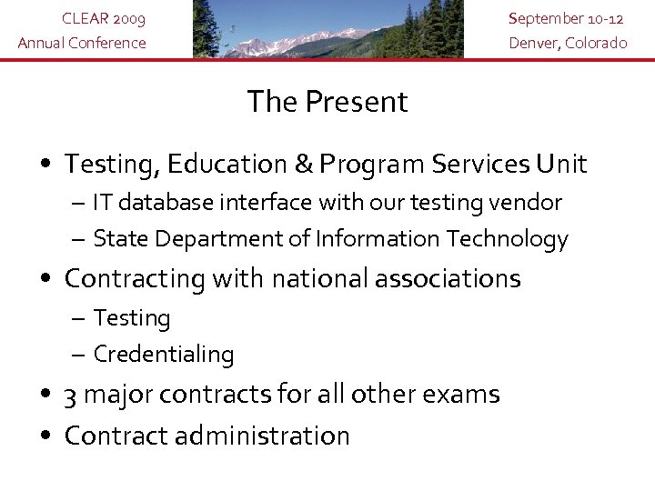 CLEAR 2009 Annual Conference September 10 -12 Denver, Colorado The Present • Testing, Education