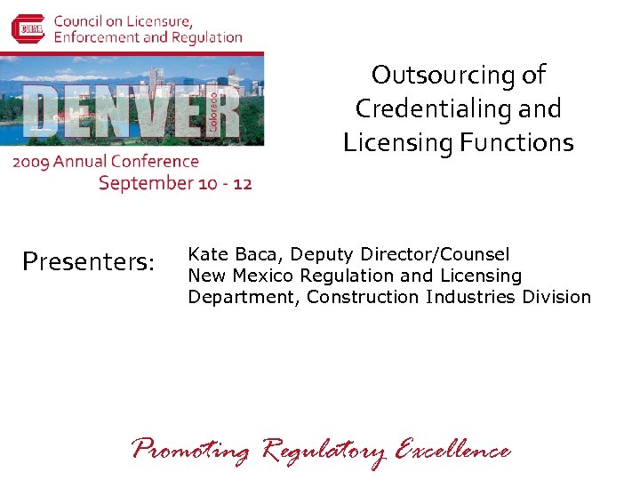 Outsourcing of Credentialing and Licensing Functions Presenters: Kate Baca, Deputy Director/Counsel New Mexico Regulation