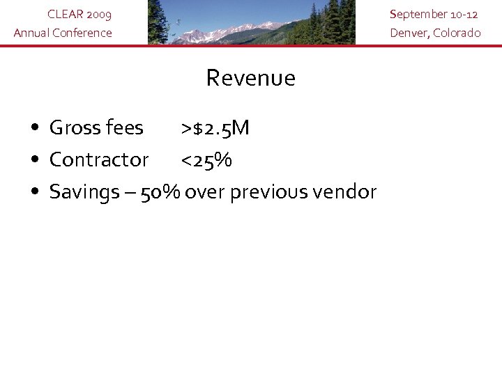 CLEAR 2009 Annual Conference September 10 -12 Denver, Colorado Revenue • Gross fees >$2.