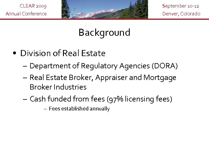 CLEAR 2009 Annual Conference September 10 -12 Denver, Colorado Background • Division of Real