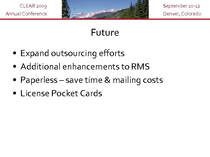 CLEAR 2009 Annual Conference September 10 -12 Denver, Colorado Future • • Expand outsourcing