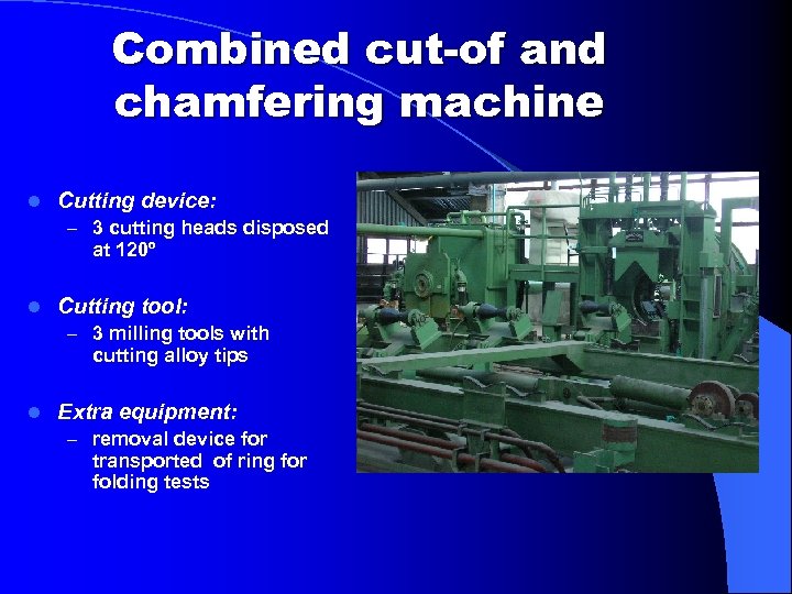 Combined cut-of and chamfering machine l Cutting device: – 3 cutting heads disposed at