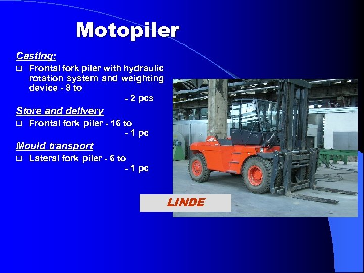 Motopiler Casting: q Frontal fork piler with hydraulic rotation system and weighting device -