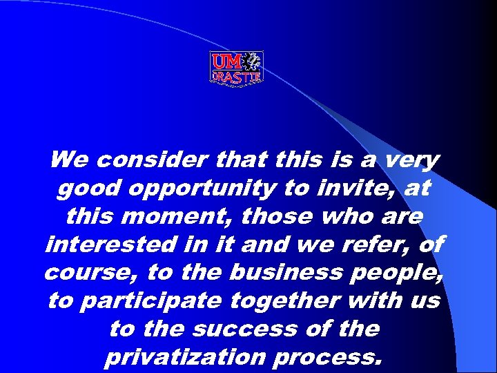 We consider that this is a very good opportunity to invite, at this moment,