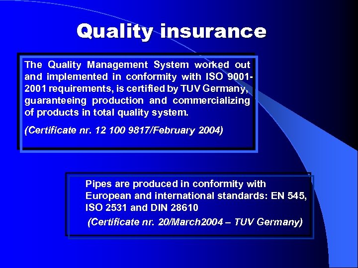 Quality insurance The Quality Management System worked out and implemented in conformity with ISO