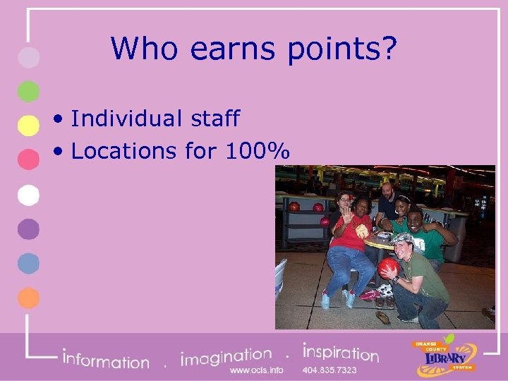 Who earns points? • Individual staff • Locations for 100% 