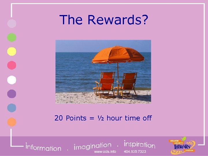 The Rewards? 20 Points = ½ hour time off 