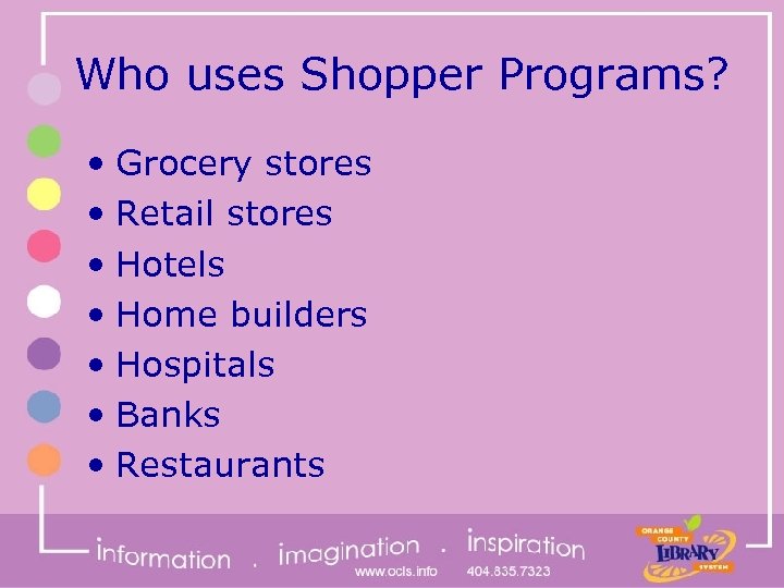 Who uses Shopper Programs? • Grocery stores • Retail stores • Hotels • Home