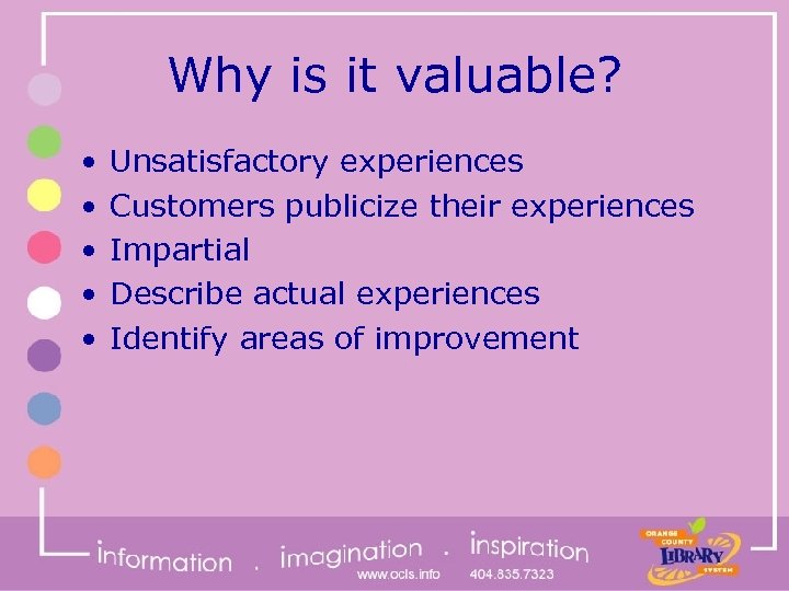 Why is it valuable? • • • Unsatisfactory experiences Customers publicize their experiences Impartial