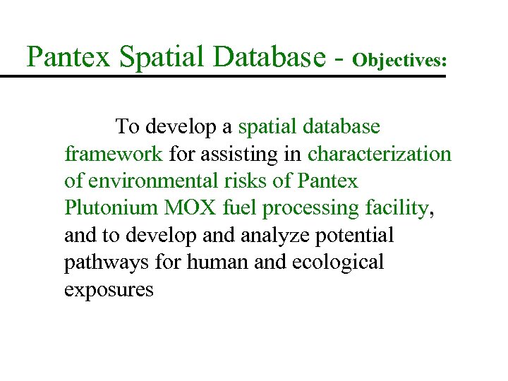 Pantex Spatial Database - Objectives: To develop a spatial database framework for assisting in