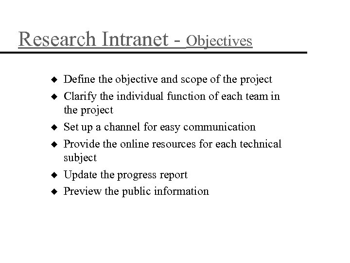 Research Intranet - Objectives u u u Define the objective and scope of the