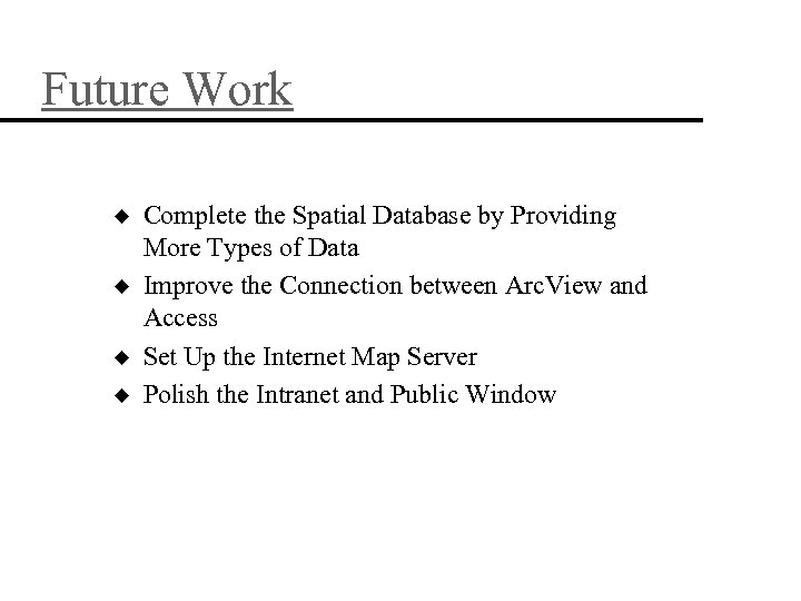 Future Work u u Complete the Spatial Database by Providing More Types of Data