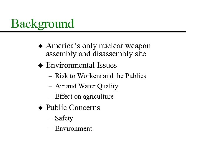 Background u u America’s only nuclear weapon assembly and disassembly site Environmental Issues –