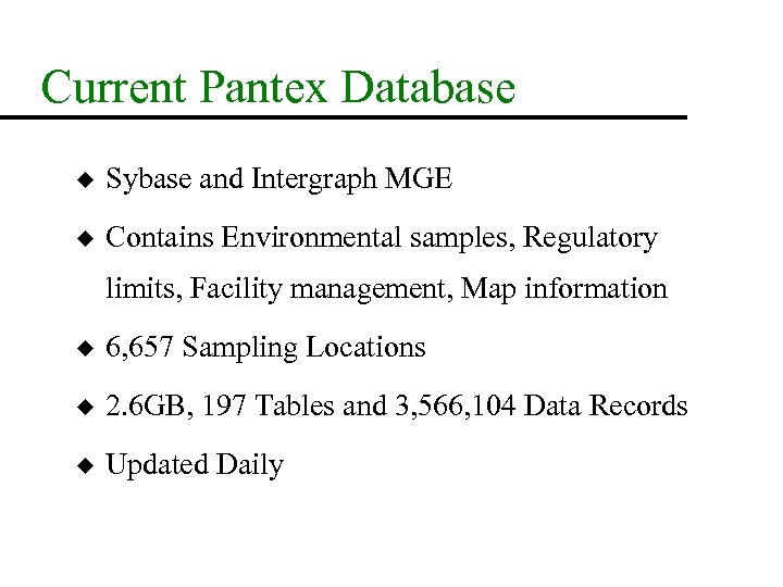 Current Pantex Database u Sybase and Intergraph MGE u Contains Environmental samples, Regulatory limits,