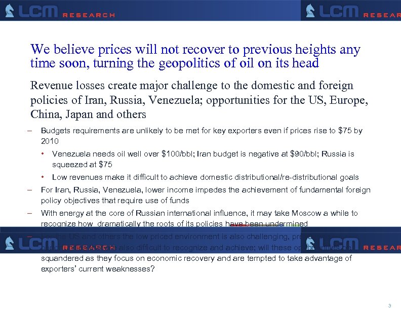 We believe prices will not recover to previous heights any time soon, turning the