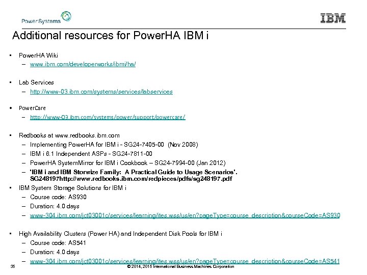 Additional resources for Power. HA IBM i • Power. HA Wiki – www. ibm.