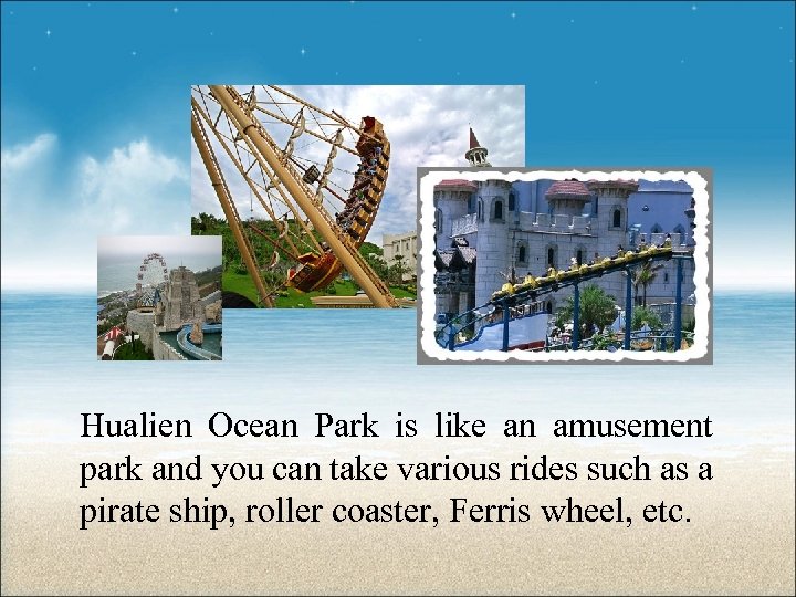 Hualien Ocean Park is like an amusement park and you can take various rides