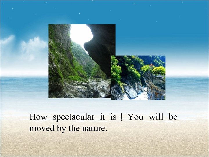 How spectacular it is！ You will be moved by the nature. 